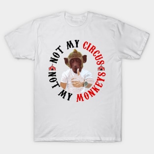 Not my circus Not my monkeys T-Shirt